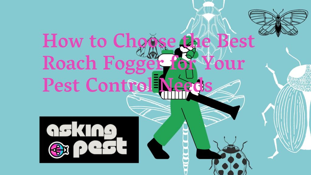 How to Choose the Best Roach Fogger for Your Pest Control Needs How to Choose the Best Roach Fogger for Your Pest Control Needs